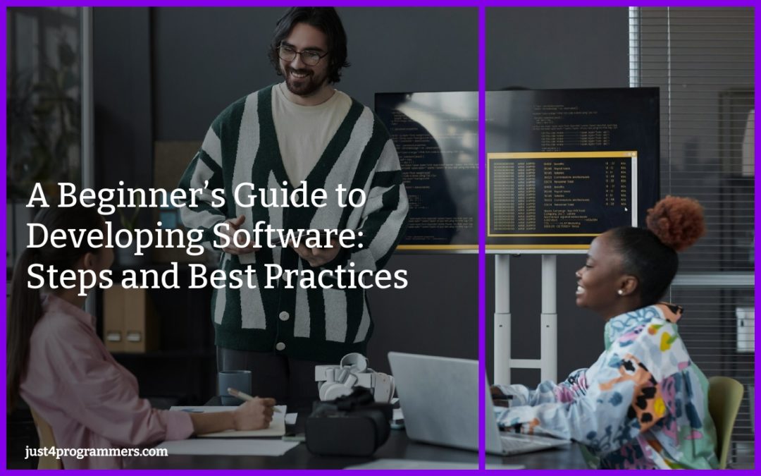 A Beginner’s Guide to Developing Software: Steps and Best Practices