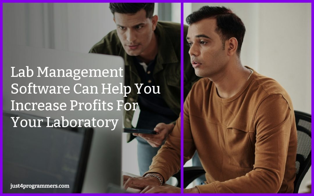 Lab Management Software Can Help You Increase Profits For Your Laboratory