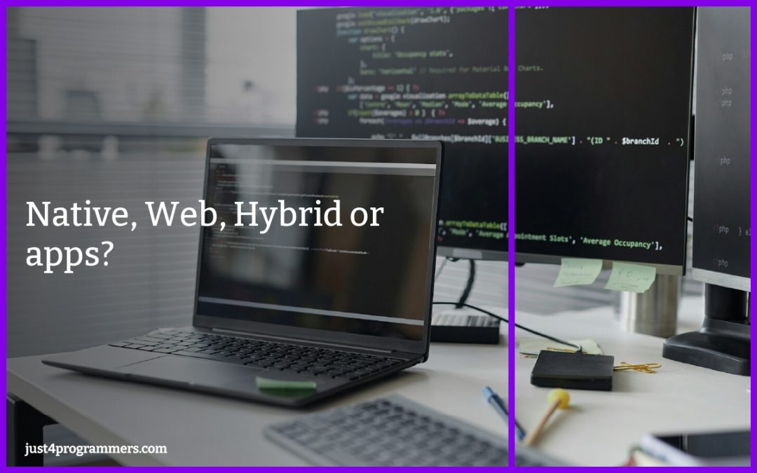 Native, Web, Hybrid or apps?