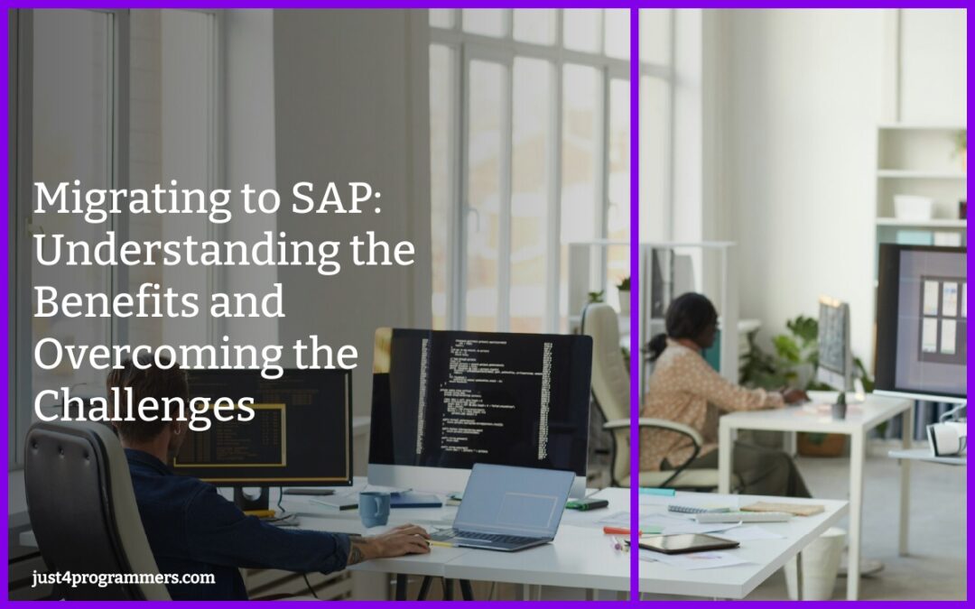 Migrating to SAP: Understanding the Benefits and Overcoming the Challenges