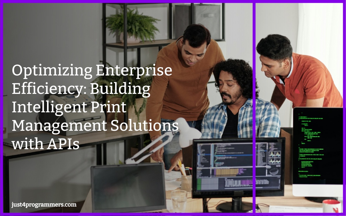Optimizing Enterprise Efficiency: Building Intelligent Print Management Solutions with APIs