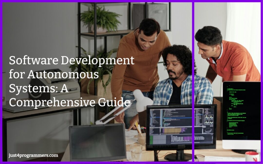 Software Development for Autonomous Systems: A Comprehensive Guide