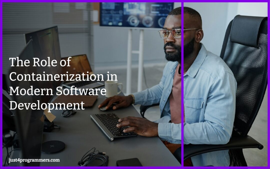 The Role of Containerization in Modern Software Development