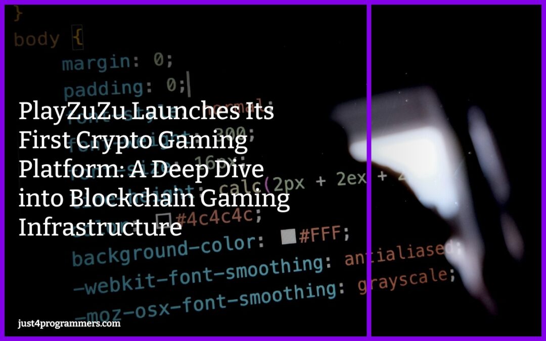 PlayZuZu Launches Its First Crypto Gaming Platform: A Deep Dive into Blockchain Gaming Infrastructure