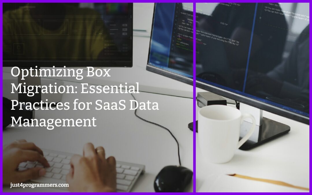 Optimizing Box Migration: Essential Practices for SaaS Data Management