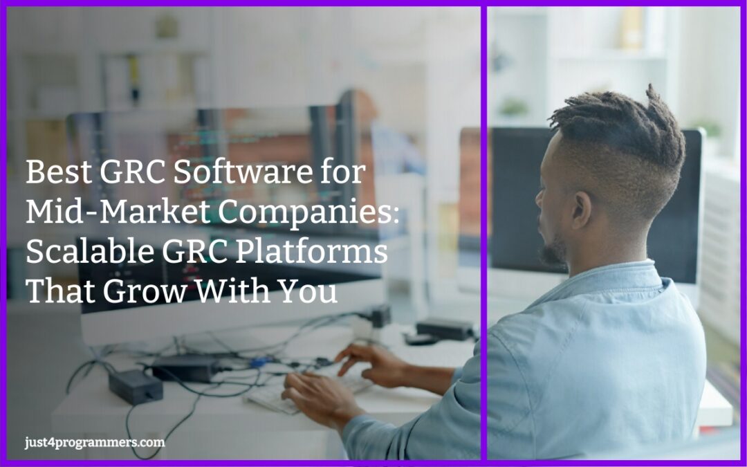 Best GRC Software for Mid-Market Companies: Scalable GRC Platforms That Grow With You