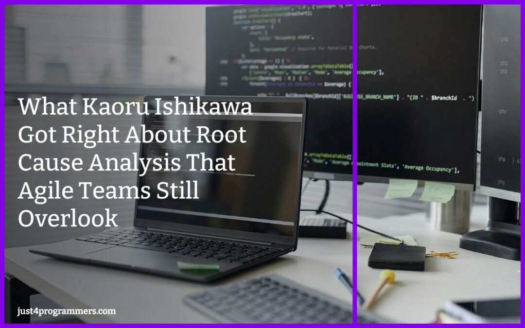 What Kaoru Ishikawa Got Right About Root Cause Analysis That Agile Teams Still Overlook