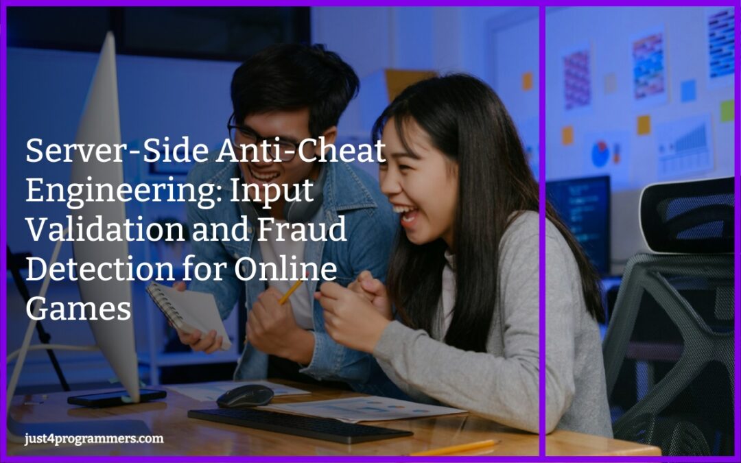 Server-Side Anti-Cheat Engineering: Input Validation and Fraud Detection for Online Games